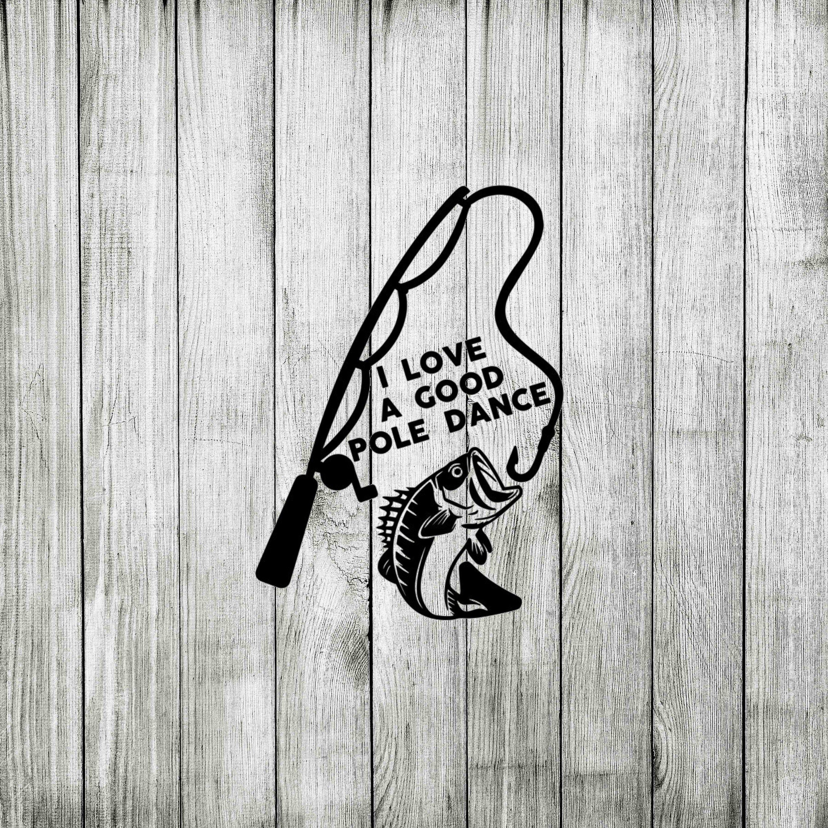 I Love A Good Pole Dance Fishing Svg Etsy
