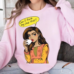 Can I Finish My Chai First? Unisex Desi Pop Art Sweatshirt, South Asian, Gift Ideas, Chai Lovers Sweatshirt, Desi Clothes