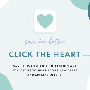 May include: A light blue heart icon on a white background with the text "save for later" and "CLICK THE HEART" in blue. The text below reads "SAVE THIS ITEM TO A COLLECTION AND FOLLOW US TO HEAR ABOUT NEW SALES AND SPECIAL OFFERS!"