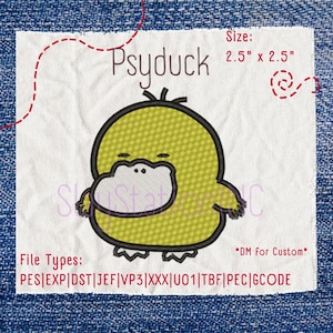 May include: An embroidery design of a yellow Psyduck character with a light-colored beak, outlined in black. The text reads Psyduck, Size: 2.5" x 2.5", DM for Custom, and File Types: PES|EXP|DST|JEF|VP3|XXX|U01|TBF|PEC|GCODE on a white fabric square.