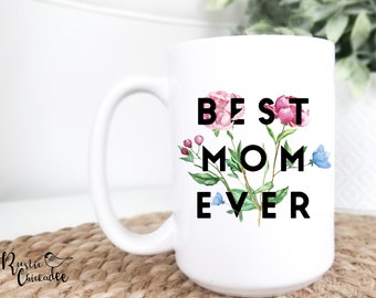 Best Mom Ever Mug, Mom Gift, Mom Birthday Gift, Birthday Gifts for Mom, Mothers Day Gift, Mothers Gift, Mothers Day Mug, Mug for Her