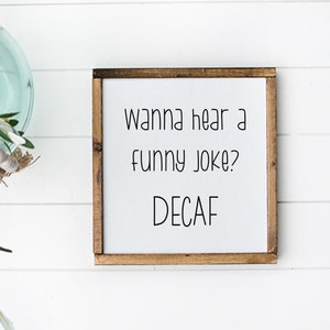 Wanna Hear A Funny Joke Decaf Coffee Sign, Coffee Bar Sign, Funny Kitchen Sign, Kitchen Counter Sign