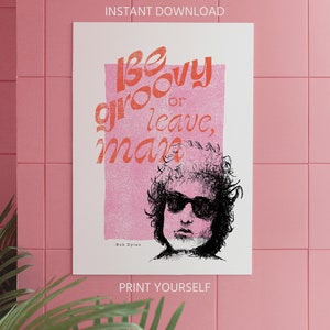 Bob Dylan be groovy or leave man quote artwork on a tiled wall poster print digital download