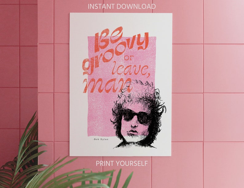 Bob Dylan be groovy or leave man quote artwork on a tiled wall poster print digital download