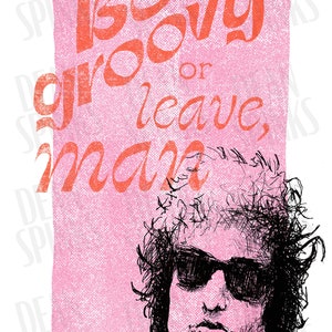 Bob Dylan be groovy or leave man artwork text and sketch by artist Dean Spinks