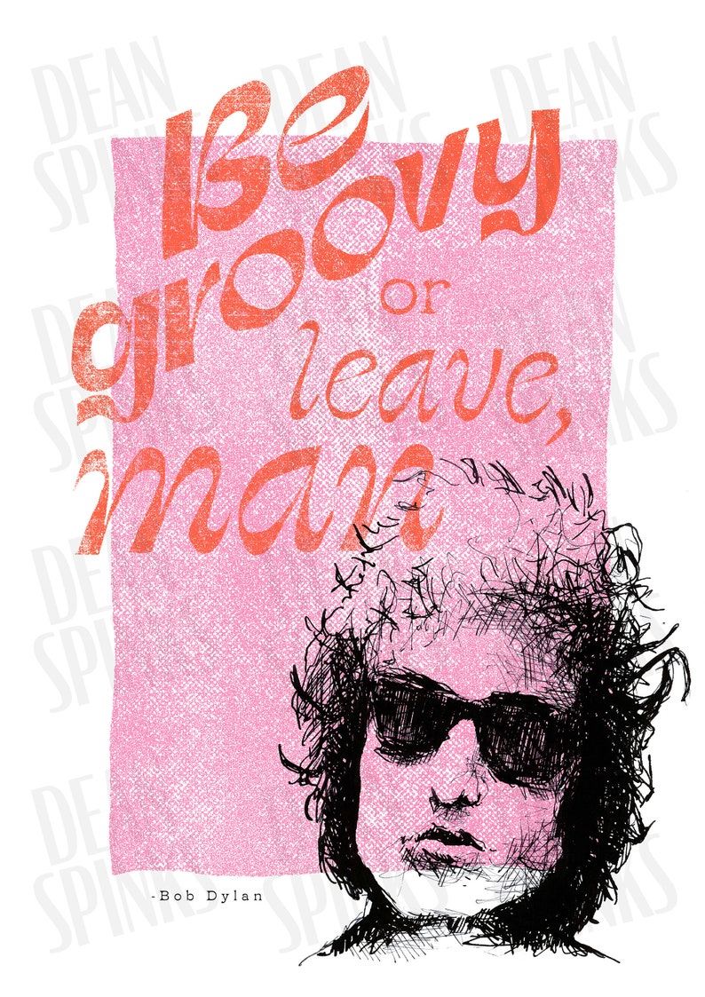 Bob Dylan be groovy or leave man artwork text and sketch by artist Dean Spinks