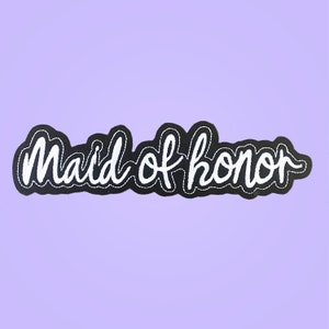 Maid of Honor embroidered iron on patch, wedding favors, gift for bridesmaids, wedding clothing
