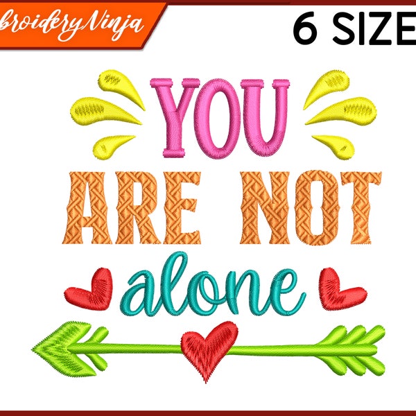 You're not alone - positive quote embroidery design. Inspirational, motivational family love saying applique embroidery. 4x4 pes, dst, hus