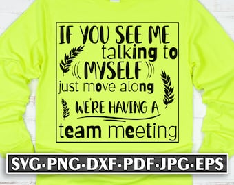 If You See Me Talking To Myself Just Move Along We're Having A Team Meeting Svg, Office Work Quote, Funny Saying Download Cut File Png Dxf