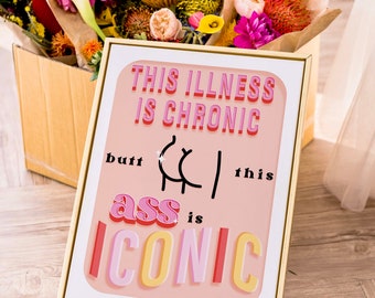 Chronic Illness Art Print - 'This illness is chronic but this ass is iconic' Poster - Spoonie Gift - Disability Print- Disability Pride