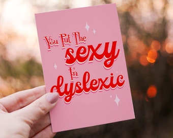 You put the Sexy in Dyslexic’ card | dyslexia gift | alternative valentines card | Send a smile | Dyslexic Card | Alternative Greetings Card