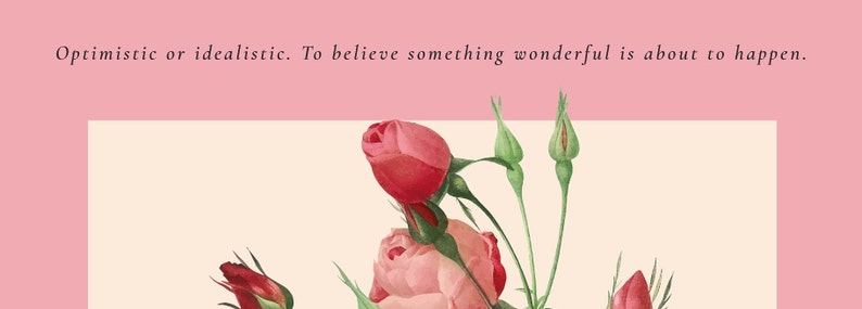 close up of vintage floral art work. Text reads Optimistic or Idealistic. To believe something wonderful is about to happen