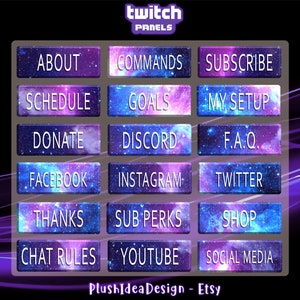 May include: A set of 16 Twitch panels with a galaxy theme. The panels feature text such as "About", "Commands", "Subscribe", "Schedule", "Goals", "My Setup", "Donate", "Discord", "F.A.Q.", "Facebook", "Instagram", "Twitter", "Thanks", "Sub Perks", "Shop", "Chat Rules", "YouTube", and "Social Media".