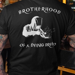 Brotherhood of a Dying Breed-Welder T-Shirt, Welder Hat, Welder Gift, Welder Life, Welder Tee, Pipeline, Welder Shirt