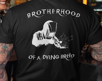 Brotherhood of a Dying Breed-Welder T-Shirt, Welder Hat, Welder Gift, Welder Life, Welder Tee, Pipeline, Welder Shirt