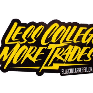 May include: Yellow text on a black background reads "Less College More Trades" with the website "bluecollarrebellion.com" below.