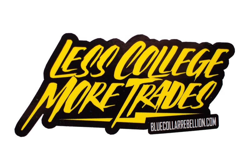 May include: Yellow text on a black background reads "Less College More Trades" with the website "bluecollarrebellion.com" below.