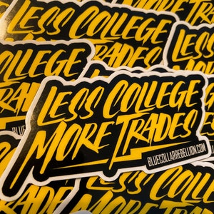 May include: A stack of black and yellow stickers with the text "Less College More Trades" and the website "bluecollarrebellion.com".