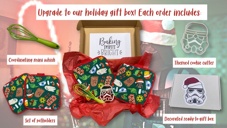 May include: Holiday gift box with Star Wars themed items. Includes a green whisk, two green pot holders, a cookie cutter, and a decorated gift box. The pot holders have Star Wars characters on them. The box has the text "Baking Spirits Bright".