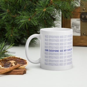 May include: White ceramic mug with the text "CAN EVERYONE SEE MY SCREEN" repeated in a blue and gray pattern.
