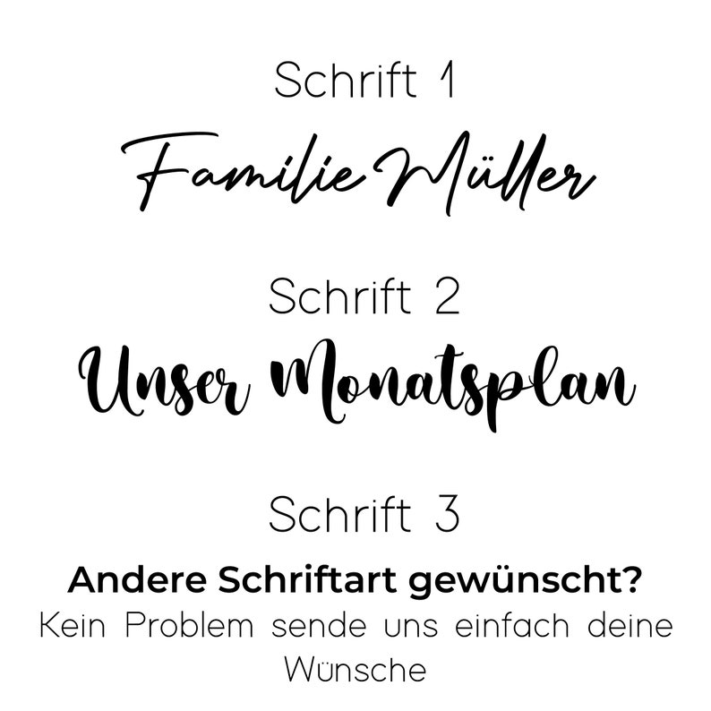 May include: A black and white image with three different fonts. The text reads "Schrift 1", "Familie M&uuml;ller", "Schrift 2", "Unser Monatsplan", "Schrift 3", "Andere Schriftart gew&uuml;nscht?", "Kein Problem sende uns einfach deine W&uuml;nsche".