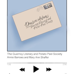 May include: A blue and white illustration of an envelope with the text "Dawson Adams and the Guernsey Literary and Potato Peel Society" written on it. The image is a screen capture of a music player with the title "The Guernsey Literary and Potato Peel Society" by Annie Barrows and Mary Ann Shaffer.