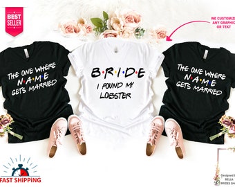 Bride I Found My Lobster Shirts, Bachelorette Party Shirts, Bridesmaid Proposal, Bride Shirt, Bridesmaid Gift, Friends Theme Bachelorette