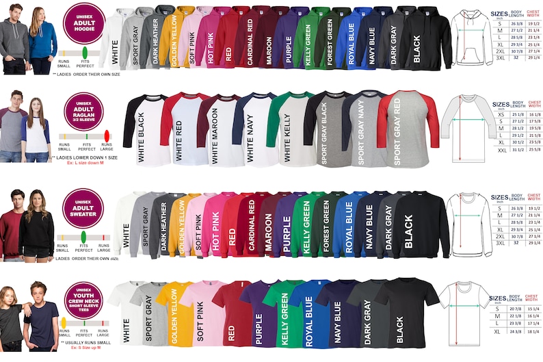 May include: A chart showing different colors and styles of hoodies, raglan shirts, sweaters, and t-shirts. The chart includes size charts for each type of garment. The text on the chart includes "Unisex Adult Hoodie", "Unisex Adult Raglan 3/4 Sleeve", "Unisex Adult Sweater", and "Youth Crew Neck Short Sleeve".