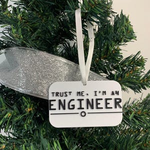 Trust Me I&#39;m an Engineer Christmas Ornament, 3D Printed with Plastic