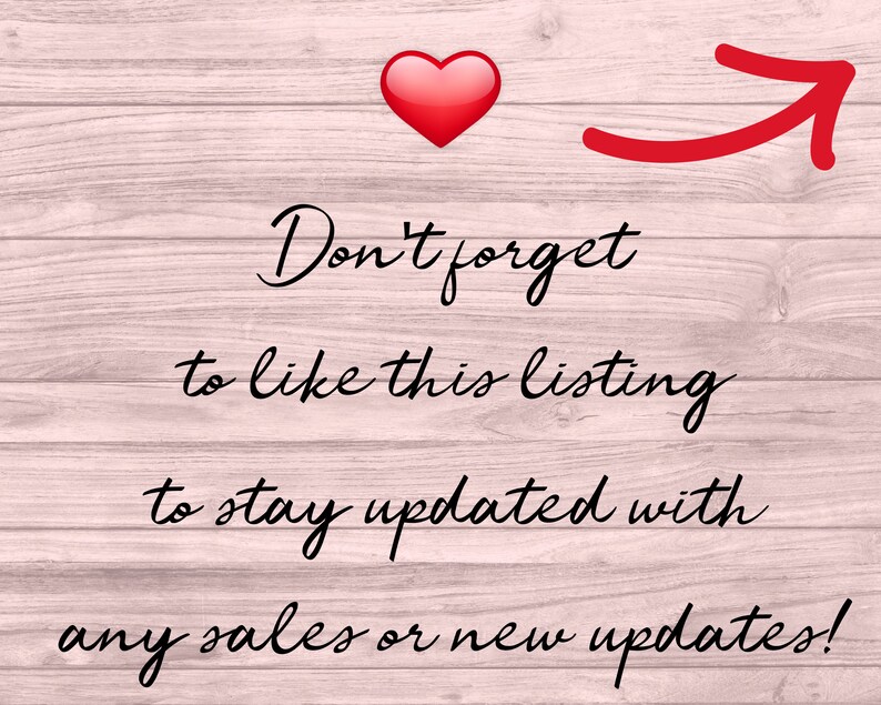 May include: A pink wooden background with a red heart and a red arrow pointing to the right. The text "Don't forget to like this listing to stay updated with any sales or new updates!" is written in black cursive.