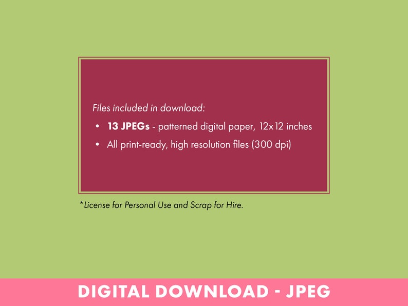 May include: Digital download graphic with text on a light green background. A maroon rectangle contains the text: "Files included in download: 13 JPEGs - patterned digital paper, 12x12 inches. All print-ready, high resolution files (300 dpi)." The bottom reads "DIGITAL DOWNLOAD - JPEG."