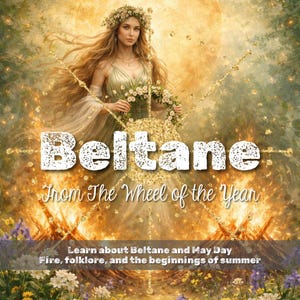 May include: An artistic image with the word "Beltane" in large, textured letters. A woman in a flowing green dress and flower crown holds a floral wreath. Text below reads "From The Wheel of the Year" and "Learn about Beltane and May Day".