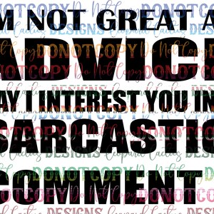 Not Great At Advice May I Interest You In A Sarcastic Comment HQ PNG SVG Instant Download