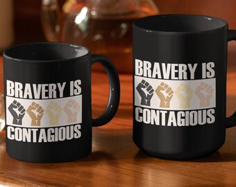 Bravery is Contagious, Black Ceramic Mug, 2 Sizes.  BLM, Black Lives Matter, Ally, Protest, Resist, Resistance, Equality Now