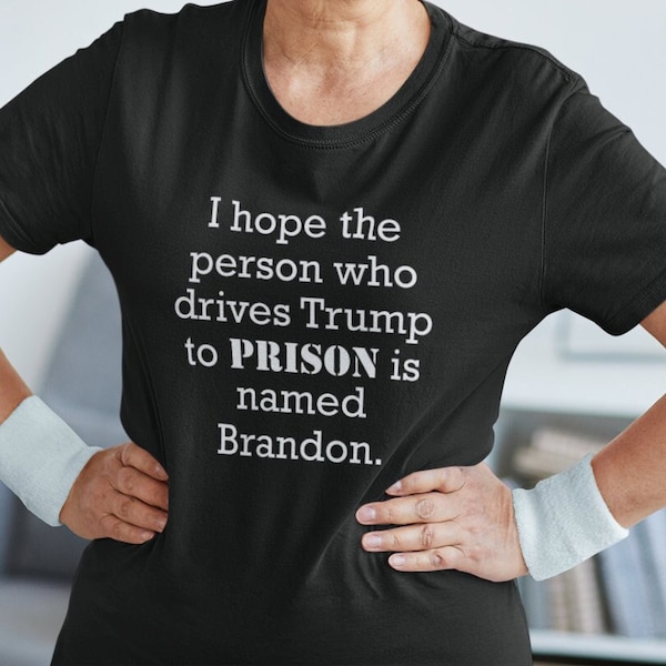 No, really...Let's GO, Brandon! LOL! I Hope the Person Who Drives Trump to Prison is named Brandon. Funny Dark Brandon Tee Shirt, Anti-Maga