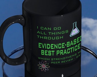 Funny Science Mug - I Can Do All Things Through Evidence-Based Best Practice Which Strengthens Me, Science Humor, Science Nerd