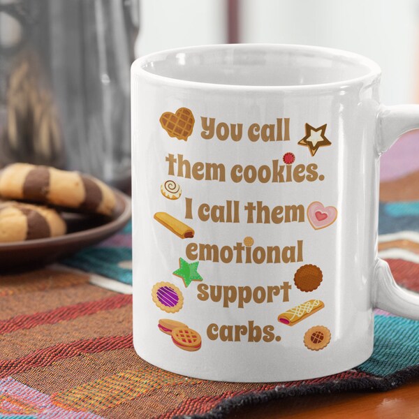 Super Cute & Funny Cookie Mug: You Call Them Cookies. I Call Them Emotional Support Carbs. Makes an awesome Christmas gift!