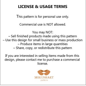 May include: White background with black text detailing license and usage terms for a pattern. The text states the pattern is for personal use only, with commercial use not allowed. It lists restrictions on selling finished products, small business use, and mass production. The MOKUSHART pattern logo is at the bottom.