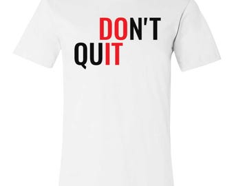 Don't Quit - Unisex Motivation T-Shirt