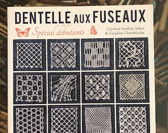 Bobbin Lace Books 39.50 Dentelle Aux Fuseaux Spécial débutants by Panthier Sabot Caroline & Chanteloube Claudine All in French great Diagram
