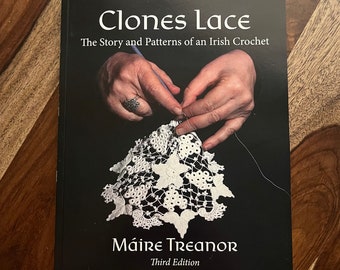 New Edition Clones Lace Book - by Maire Treanor Third Edition - The story and patterns of an Irish Crochet w/ History, instruction and more