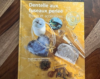 Bobbin Lace Jewelry book written in French 46.50 Bijoux aux fuseaux perlee by Magali Demelle Deboudard with the direction of Mick Fouriscot