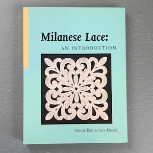 Bobbin Lace Book 95.00 Milanese Lace an Introduction by Read & Kincaid includes 33 Braids, 12 traditional, 12 modern patterns and more