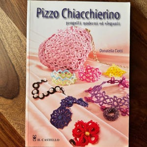Tatting Lace Book 38.00 ea- Pizzo Chiacchierino progetti moderni ed eleganti by Donatella Ciotti, Tatting lace: modern and elegant designs