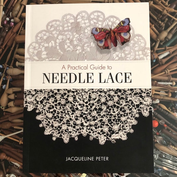 Needle Lace Book 28.50- New Practical Guide to Needle Lace by Jacqueline Peter - Wonderful new book that has it all, basics and much more