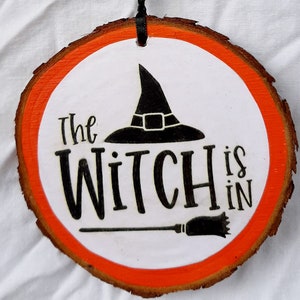 The Witch Is In! - wood slice Halloween or anytime ornament - give as a gift or keep for yourself