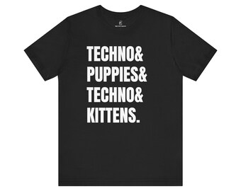 Techno, Puppies, Kittens T Shirt