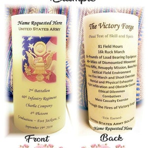 May include: A yellow candle with a white label on the front and back. The front label has the text "Name Requested Here" and "UNITED STATES ARMY" at the top. The text "2nd Battalion", "60th Infantry Regiment", "Charlie Company", "4th Platoon", "Graduation~Fort Jackson, SC", and "September 19th 2019" is on the bottom of the label. The back label has the text "The Victory Forge", "Final Test of Skill and Spirit", "81 Field Hours", "16k Ruck March", "35+ Pounds of Load Bearing Equipment", "40+ Miles of Dismounted Movement", "Service Rifle, Resupply Mission, Base Patrol", "Tactical Field Environment", "Live Fire March and Shoot Exercises", "Mental and Physical Exhaustion", "Night Infiltration and Obstacle Courses", "Ethical Dilemmas", "Combatives", "Mass Casualty Exercise", "Through the Fires of Victory Forge", "Title Earned", "UNITED STATES ARMY SOLDIER", and "Name Requested Here".