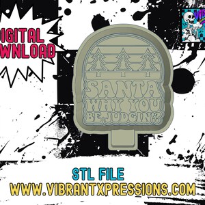 May include: A gray plastic cookie cutter with the text "SANTA WHY YOU BE JUDGIN'?" and three Christmas trees. The words "DIGITAL DOWNLOAD" are in a pink burst, and "STL FILE" and a website address are also visible.