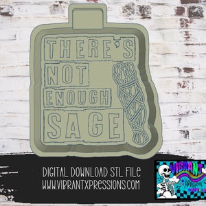 May include: A digital download STL file for a 3D printed sage bundle with the text "There's not enough sage".